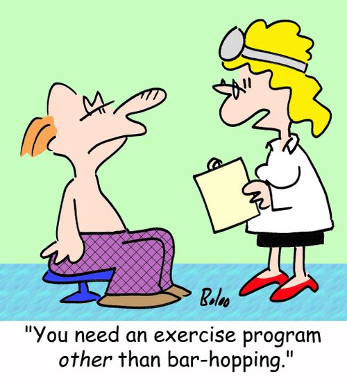 'You need an exercise program other than bar-hopping.'