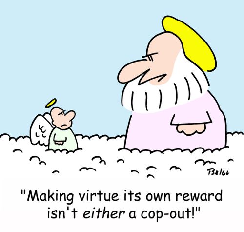 'Making virtue its own reward isn't EITHER a cop-out!'