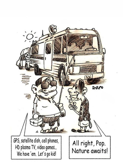 GPS, satellite dish, cell phone...nature awaits. All right, Pop. Nature awaits!