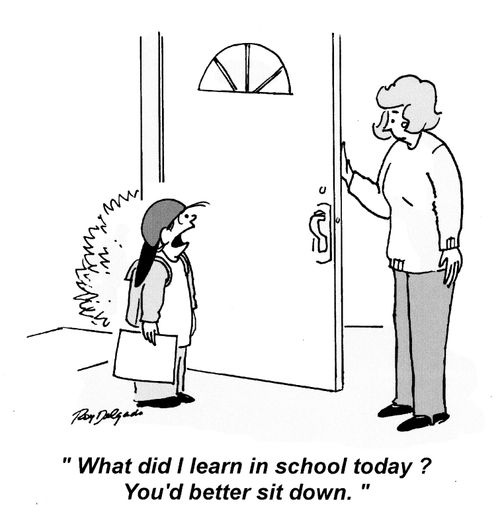 'What did I learn in school today? You'd better sit down.'