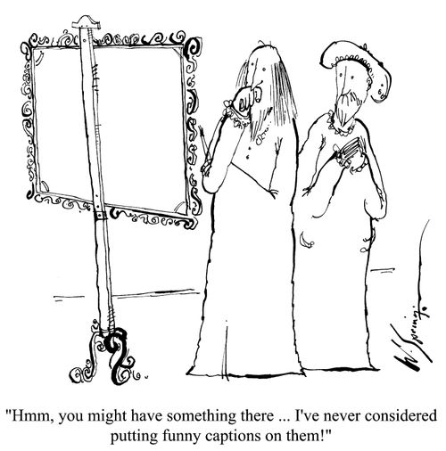 'Hmm, you might have something there...I've never considered putting funny captions on them!'