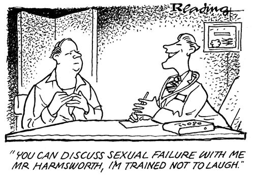 'You can discuss sexual failure with me Mr Harmsworth, I'm trained not to laugh.'