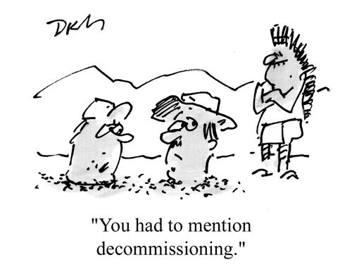 "You had to mention decommissioning..."