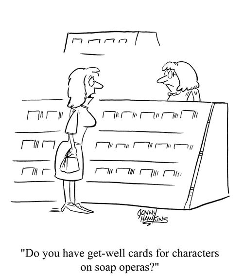 "Do you have any get well cards for characters on soap operas?"
