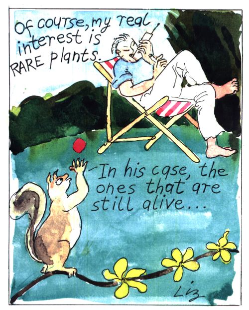 "..my real interest is rare plants" "In his case, the ones that are still alive"