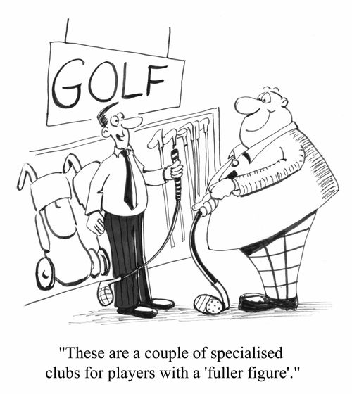 "These are a couple of  specialised clubs for players with a 'fuller figure'"