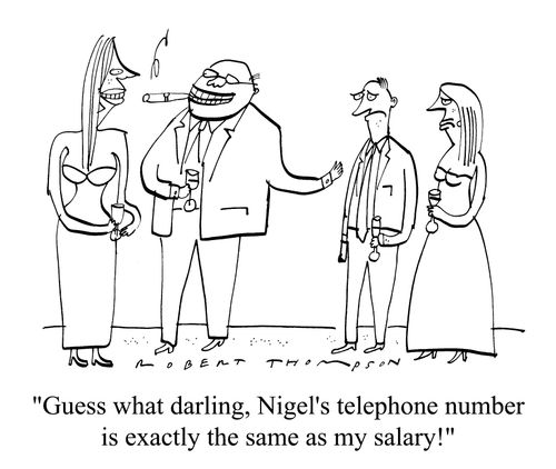 "Guess what Darling, Nigel's telephone number is exactly the same as my salary."