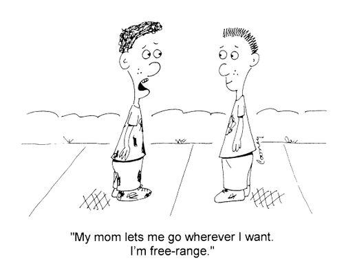 "My Mom lets me go wherever I want. I'm free-range"