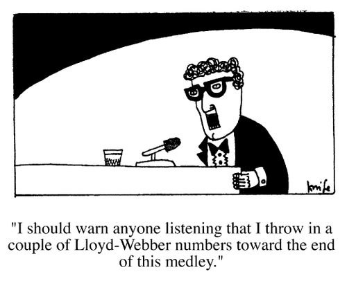"I should warn anyone listening that I throw in a couple of Lloyd-Webber numbers toward the end of this medley."