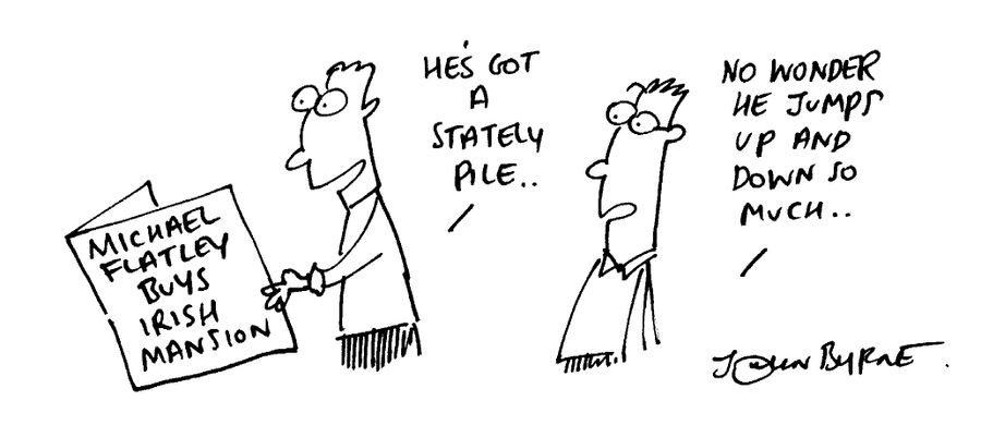 'Micheal Flatley buys irish manison' "He's got a statley pile" "No wonder he jumps up and down so much"
