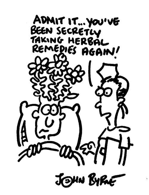 "Admit it, you've been secretly taking herbal remedies again!"