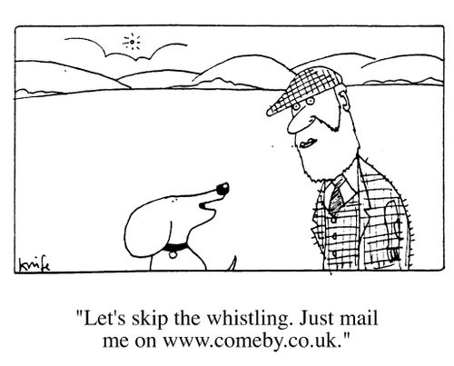 "Let's skip the whistling. Just mail me on www.comeby.co.uk."
