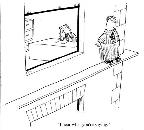 Boss not listening, "I hear what your saying."