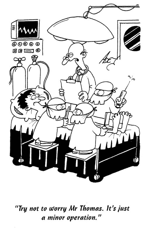 'Try not to worry Mr Thomas. It's just a minor operation.'