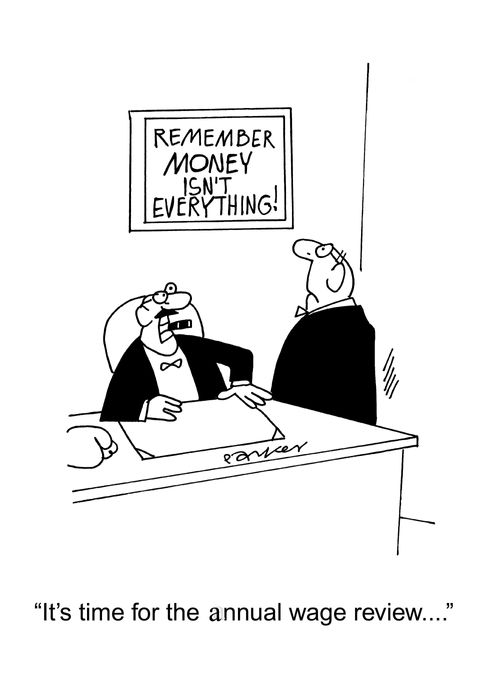 'It's time for the annual wage review...' (Sign on the wall says 'Remember money isn't everything!')