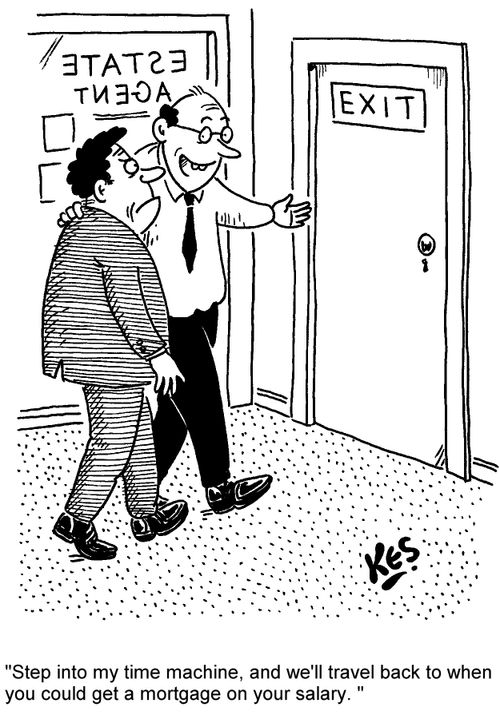 'Step into my time machine, and we'll travel back to when you could get a mortgage on your salary.'