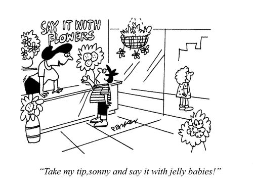 'Take my tip,sonny and say it with jelly babies.'