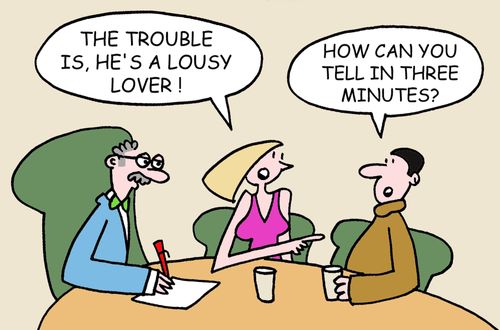 "The trouble is, he's a lousy lover!"  "How can you tell in three minutes?"