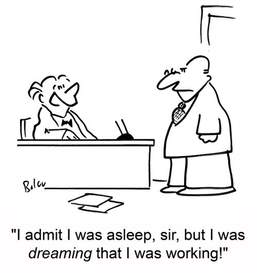 'I admit I was asleep, sir, but I was dreaming that I was working!'