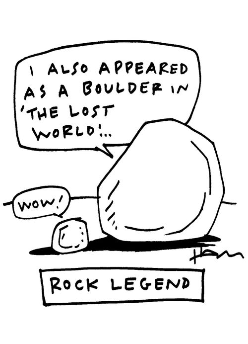 Rock legend - 'I also appeared as a boulder in 'the lost world'..'