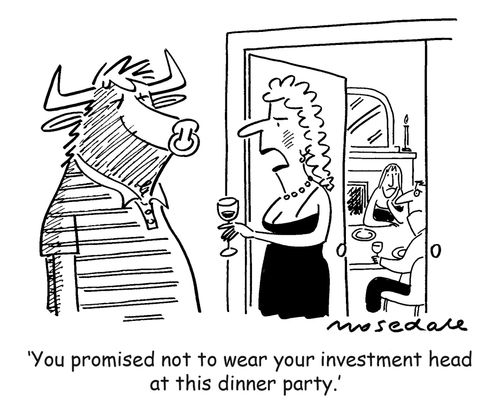 'You promised not to wear your investment head at this dinner party.'