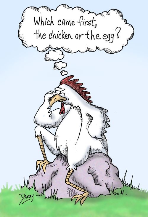 Which came first, the chicken or the egg?