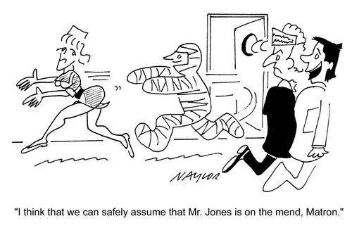 'I think that we can safely assume Mr Jones is on the mend, Matron.'