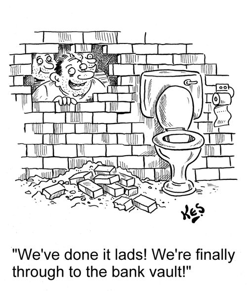 'We've done it lads! We're finally through to the bank vault!'