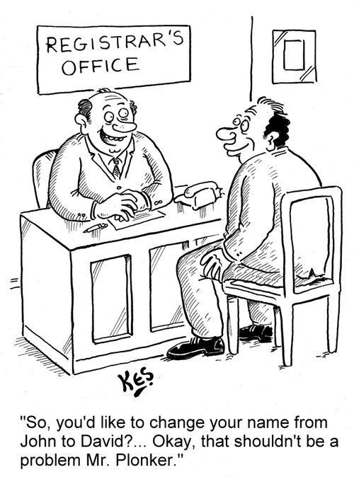 'So, you'd like to change your name from John to David?... Okay, that shouldn't be a problem Mr. Plonker.'