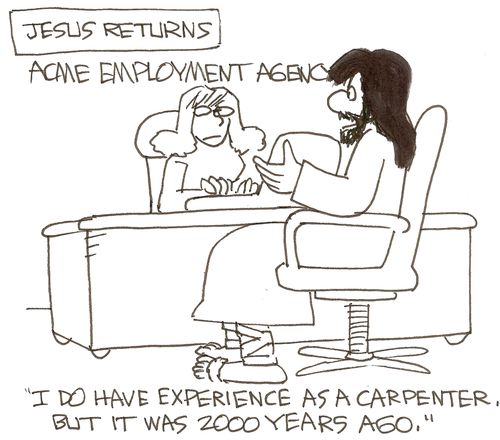 Jesus returns: Acmy Employment Agency: 'I do have experience as a carpenter, but that was 2000 yeras ago.'