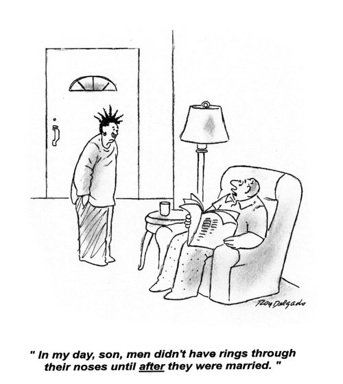 'In my day, son, men didn't have rings through their noses until after they were married.'