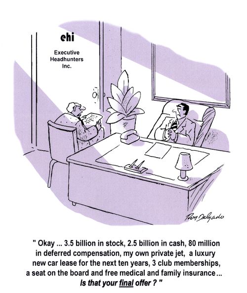 'Okay...3.5 billion in stock, 2.5 billion in cash, 80 million in deferred compensation, my own private jet, a luxury car lease for the next ten years, 3 club memberships and...