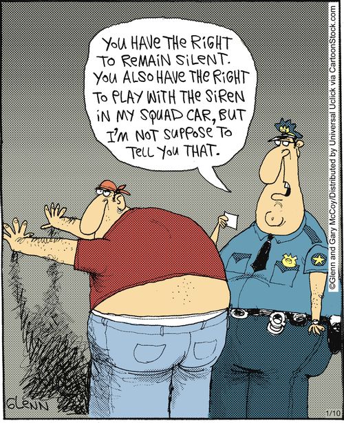 'You have the right to remain silent. You also have the right to play with the siren in my squad car, but I'm not suppose to tell you that.'