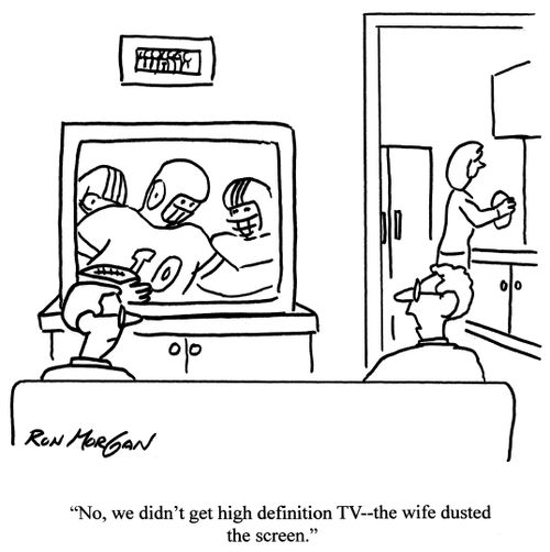 'No we didn't get high definition TV - the wife dusted the screen.'