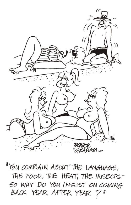 "You complain about the language, the food, the heat, the insects, so why do you insist on coming back year after year?"