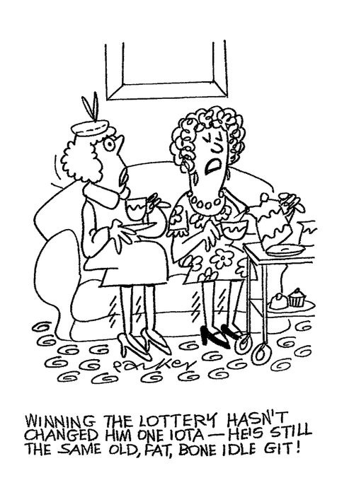 'Winning the Lottery hasn't changed him one iota-he's still the same old,fat,bone idle git!'