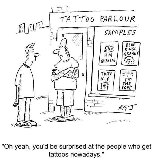 'Oh yeah, you'd be surprised at the people who get tattoos nowadays.'