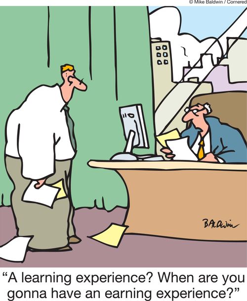 'A learning experience? When are you gonna have an earning experience?'