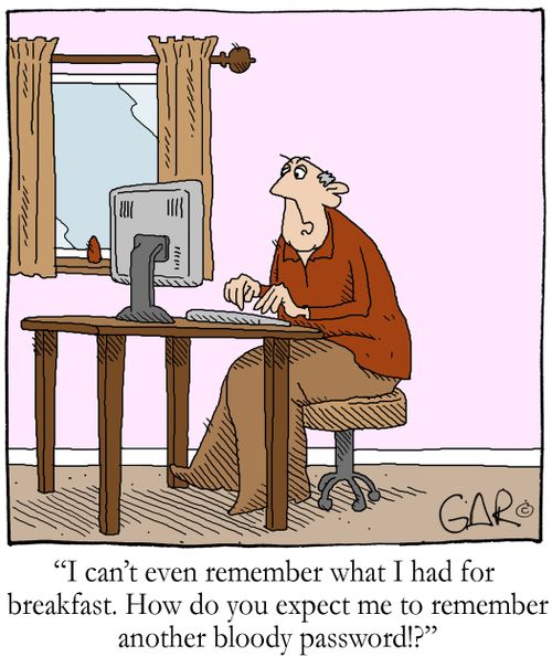 'I can't even remember what I had for breakfast. How do you expect me to remember another bloody password!?'
