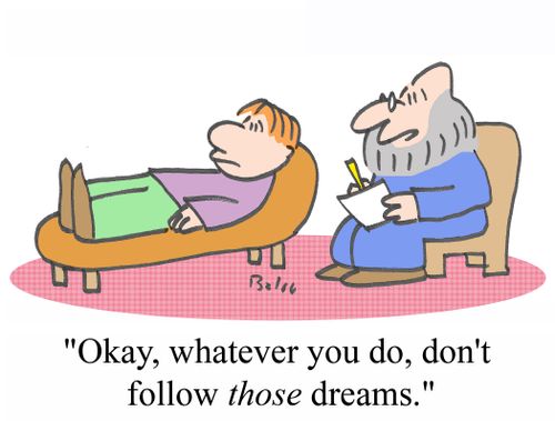 'Okay, whatever you do, don't follow THOSE dreams.'