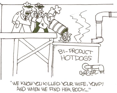 Bi-Product Hotdogs: 'We know you killed your wife, Yomp! And when we find her body...'