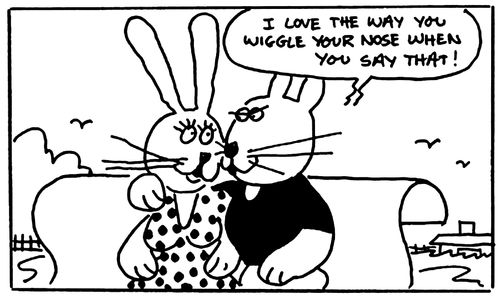 'I love the way you wiggle your nose when you say that.'