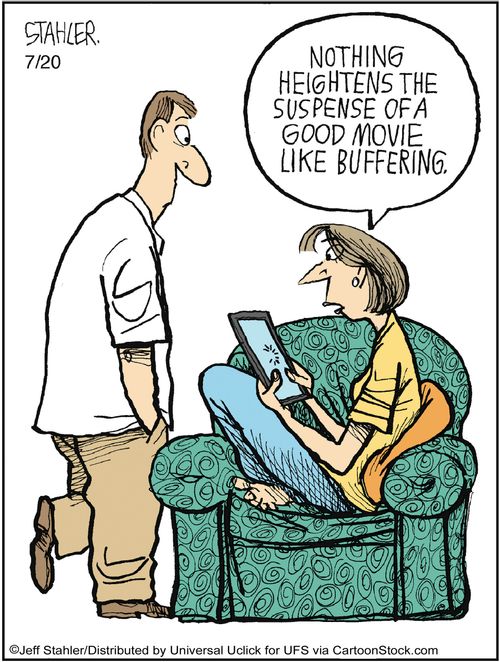 'Nothing  heightens the suspense of a good movie like buffering.'