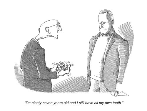 'I'm ninety-seven years old and I still have all my own teeth.'