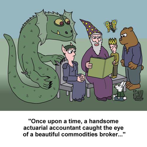 'Once upon a time, a handsome actuarial accountant caught the eye of a beautiful commodities broker...'
