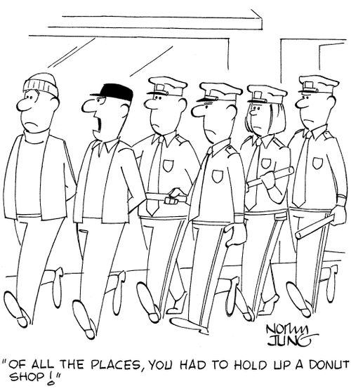 'Of all the places, you had to hold up a donut shop!'