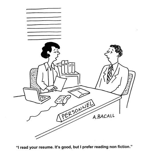 'I read your resume. It's good, but I prefer reading non fiction.'