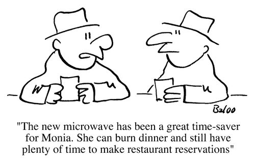 The new microwave has been a great time-saver for Monica, she can burn dinner and still have plenty of time to make restaurant reservations