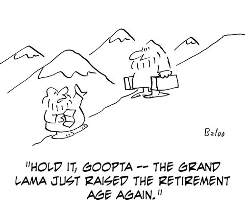 'Hole it, Goopta - the Grand Lama just raised the retirement age again.'
