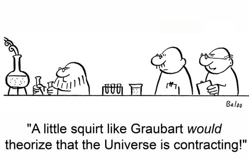 'A little squirt like Graubart would theorize that the Universe is contracting!'